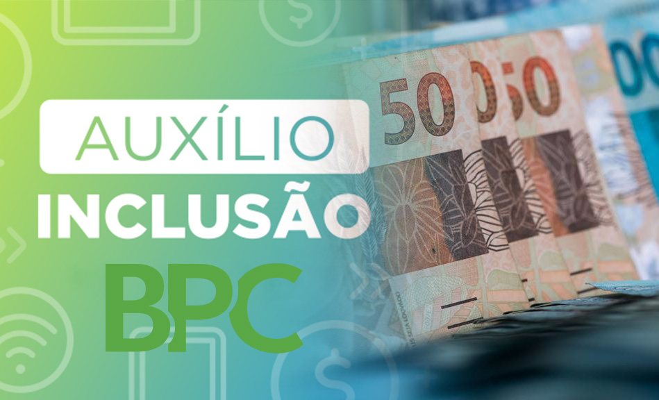 NOVO BPC: VEJA COMO SERÁ O AUXÍLIO-INCLUSÃO E COMO SOLICITAR OS R$ 500