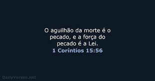 O AGUILHÃO DA MORTE É O PECADO QUE NOS SEPARA DE DEUS